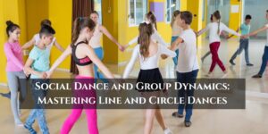 Social Dance and Group Dynamics Mastering Line and Circle Dances