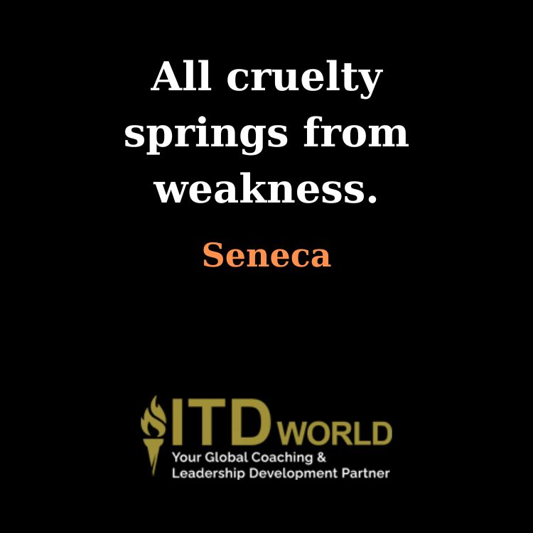 cruelty springs from weakness