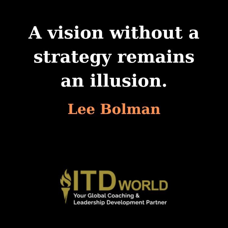 vision without strategy remains an illusion