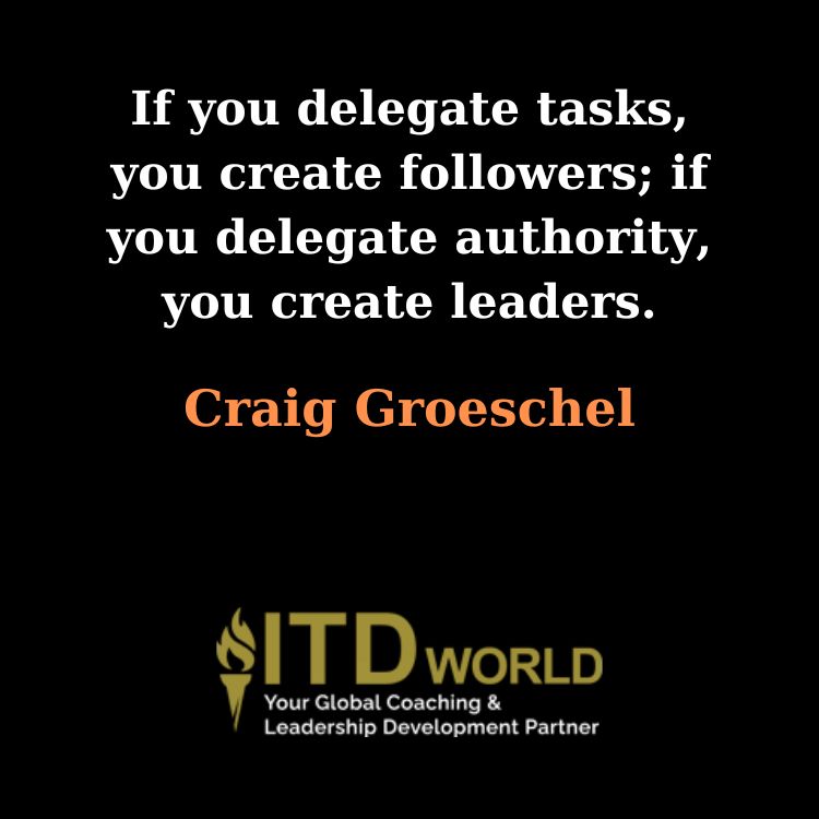 if you delegate tasks you create followers