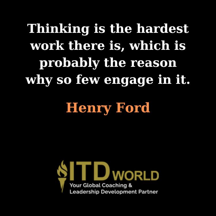 thinking is the hardest work there is