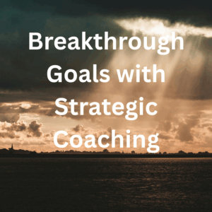 Defining Winning Breakthrough Goals with Strategic Coaching