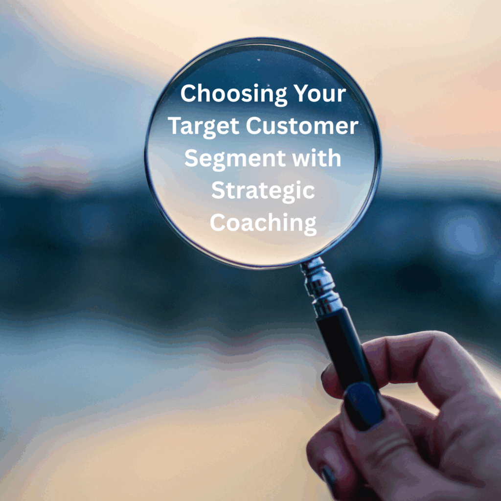 Choosing Your Target Customer Segment with Strategic Coaching