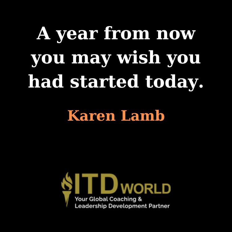 a year from now you may wish you had started today