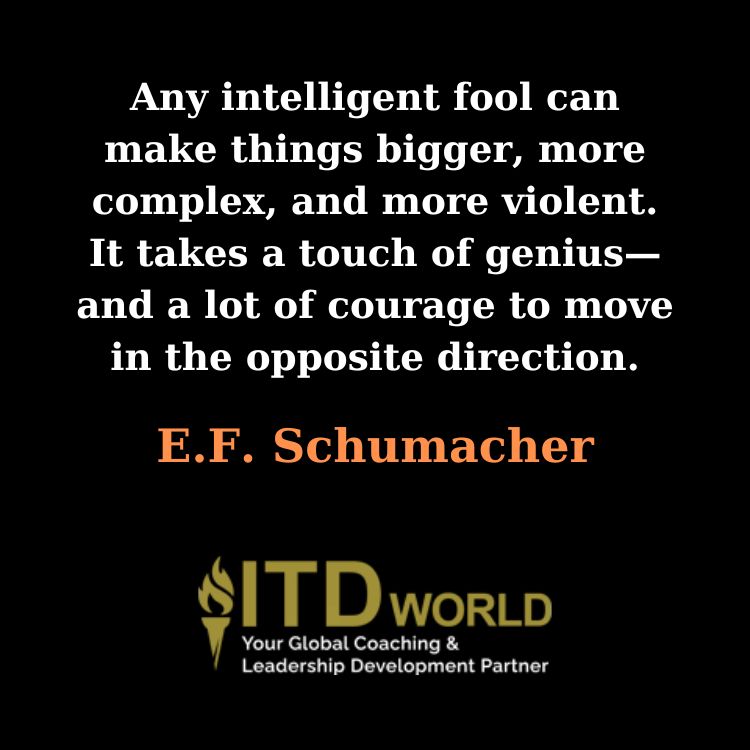 any intelligent fool can make things bigger