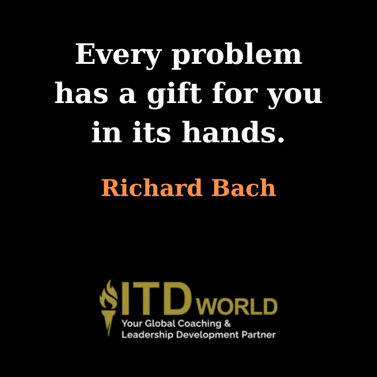 every problem has a gift for you in its hands