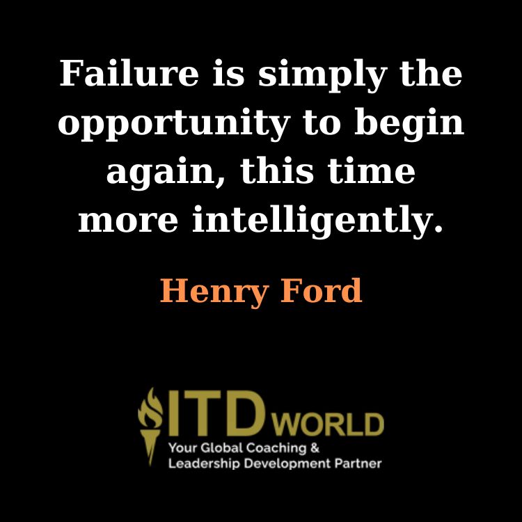 failure is simply the opportunity to begin again