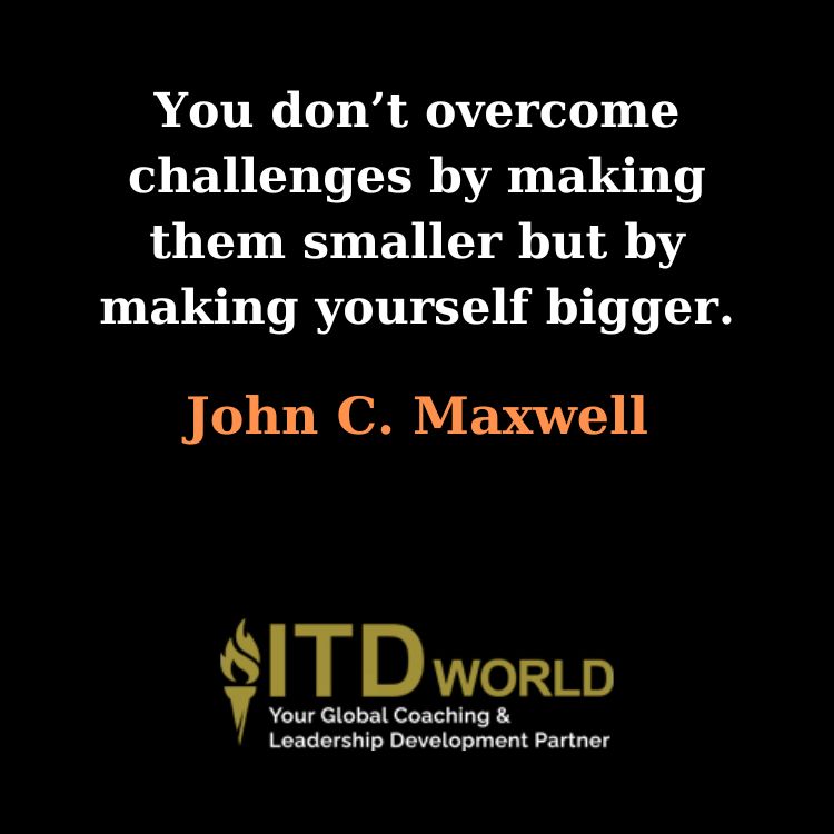 overcome challenges by making yourself bigger