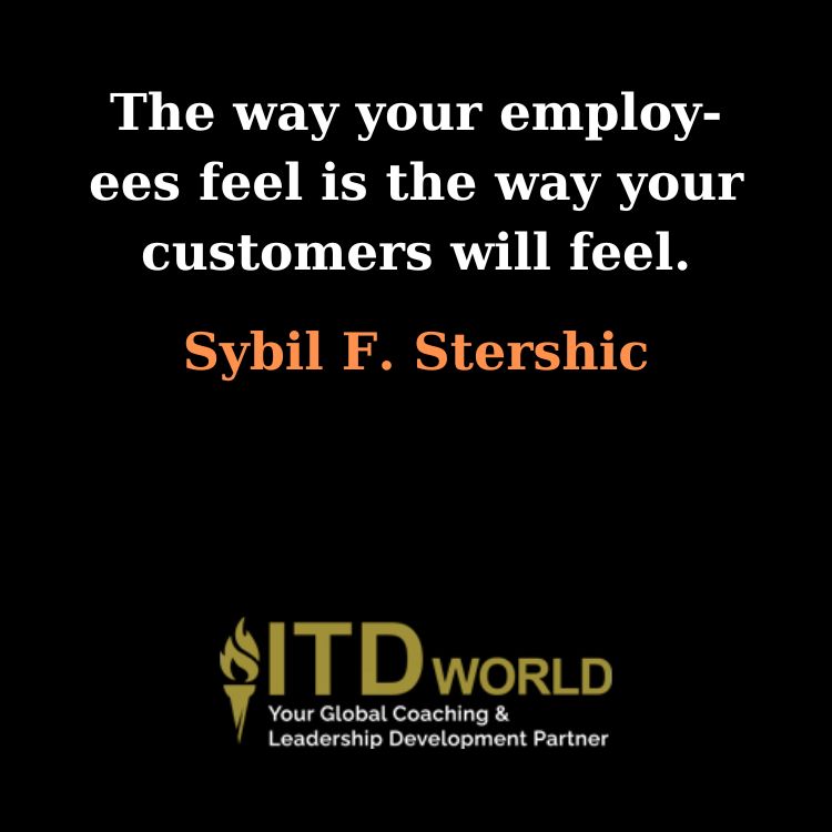 the way your employees feel is the way your customers will feel
