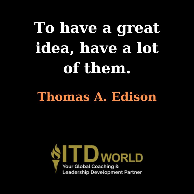 to have a great idea have a lot of them