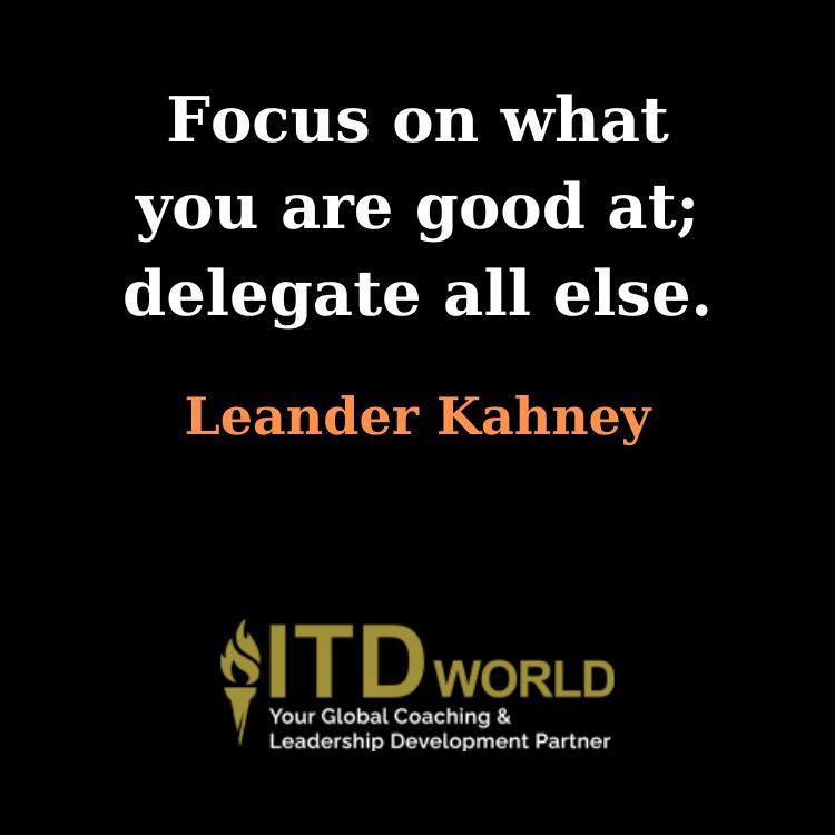 focus on what you are good at delegate all else