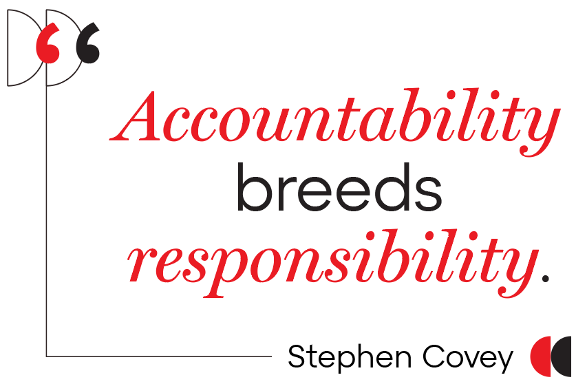 Accountability breeds responsibility - Stephen Covey